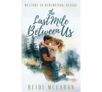 The Last Mile Between Us: 3 (Welcome to Redemption, Alaska)