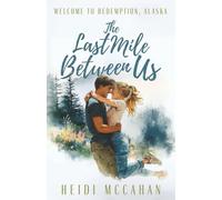The Last Mile Between Us: 4 (Welcome to Redemption, Alaska)