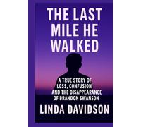 The Last Mile He Walked: A True Story of Loss, Confusion and The Disappearance of Brandon Swanson (MYSTERIOUS DISAPPEARANCES SERIES)