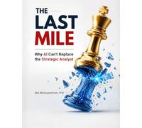 The Last Mile: Why AI can't Replace the Strategic Analyst