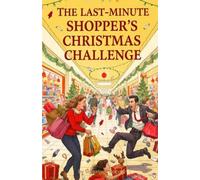 The Last-Minute Shopper’s Christmas Challenge: A Sitcom-Style Holiday Comedy of Last-Minute Shopping, Festive Fiascos, and Laugh-Out-Loud Christmas Chaos (Happy Holidays)