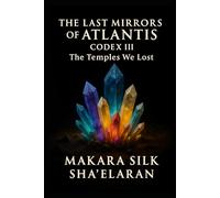 The last Mirrors of Atlantis - Codex III: The Temples We Lost