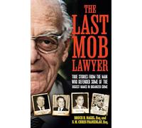 The Last Mob Lawyer: True Stories from the Man Who Defended Some of the Biggest Names in Organized Crime