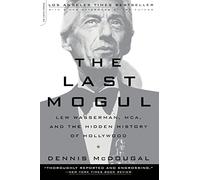 The Last Mogul: Lew Wasserman, Mca, and the Hidden History of Hollywood
