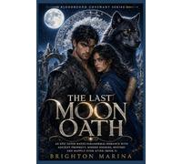 The Last Moon Oath: An Epic Fated Mates Paranormal Romance with Ancient Prophecy, Hidden Enemies, Mystery and Happily Ever After (Book 3) (Bloodbound Covenant Series)