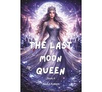 The Last Moon Queen: An Epic Fae Fantasy Romance of Magic, War, and Destiny (The Thornwood Chronicles - Book 1)