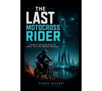 The Last Motocross Rider: A Futuristic Motocross Rebellion Against the AI That Controls Everything