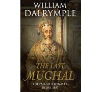 The Last Mughal: The Fall of a Dynasty, Delhi, 1857