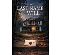 The Last Name in the Will: A Christian Romantic Suspense Novel of Hidden Identity, Family Secrets, and Small-Town Danger