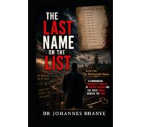 THE LAST NAME ON THE LIST: A Zimbabwean Conspiracy Thriller of Murder, Memory and the Truth Buried Beneath the Land