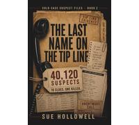 The Last Name on the Tip Line: The 40,120 Suspect Murder Mystery Puzzle: An Interactive Process-of-Elimination Logic Game for Adults (Cold Case Suspect Files)
