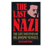 The Last Nazi: The Life and Times of Dr. Joseph Mengele First edition by Astor, Gerald (1985) Hardcover