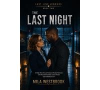 The Last Night: A High-Heat Second Chance Hockey Romance with Forced Proximity, Career Stakes and Unfinished Love: 2 (Last Line Legends)