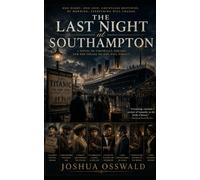 THE LAST NIGHT AT SOUTHAMPTON: A Historical Novel of the Final Hours Before Titanic Sailed