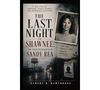 The Last Night in Shawnee: The Disappearance of Sandy Rea: A True Story Of Vanishing, Search Efforts, and Unanswered Questions