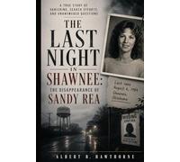 The Last Night in Shawnee: The Disappearance of Sandy Rea: A True Story Of Vanishing, Search Efforts, and Unanswered Questions
