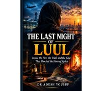 THE LAST NIGHT OF LUUL: Inside the Fire, the Trial, and the Case That Shocked the Horn of Africa