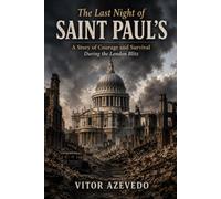 The Last Night of Saint Paul's: A Story of Courage and Survival During the London Blitz (Echoes of War: Stories of Resistance, Survival, and Hope in WWII)