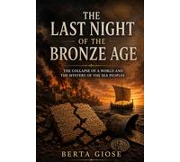 The Last Night of the Bronze Age: The Collapse of a World and the Mystery of the Sea Peoples