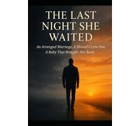 THE LAST NIGHT SHE WAITED: A Story of Silent Love, Lost Promises, and Reborn Hope