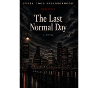 The Last Normal Day: Every Good Neighborhood - Book 7