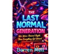 The Last Normal Generation: We Were Raised Right. Then Everything Got Weird