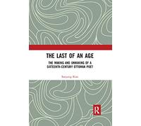 The Last of an Age: The Making and Unmaking of a Sixteenth-Century Ottoman Poet
