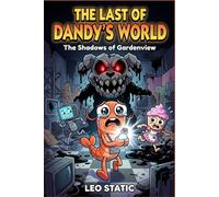 The Last of Dandy's World: Book 1: The Shadows of Gardenview . A Thrilling Survival Adventure of Friendship, Puzzles, and Courage for Kids Ages 8-12