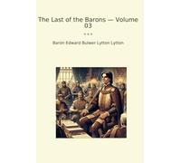 The Last of the Barons - Volume 03 (Classic Books)