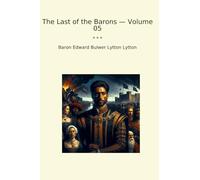 The Last of the Barons - Volume 05 (Classic Books)