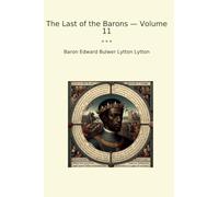 The Last of the Barons - Volume 11 (Classic Books)