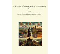 The Last of the Barons - Volume 12 (Classic Books)