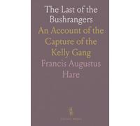 The Last of the Bushrangers: An Account of the Capture of the Kelly Gang
