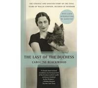 The Last of the Duchess: The Strange and Sinister Story of the Final Years of Wallis Simpson, Duchess of Windsor
