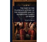 The Last of the Flatboats; a Story of the Mississippi and its Interesting Family of Rivers