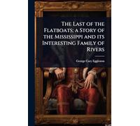The Last of the Flatboats; a Story of the Mississippi and its Interesting Family of Rivers