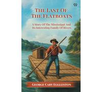 The Last Of The FlatboatsA Story Of The Mississippi And Its Interesting Family Of Rivers (Edition1)
