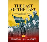 The Last of the Last: The Spanish SS in the Battle of Berlin 1945