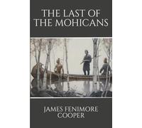The Last of the Mohicans: A Classic American Frontier Adventure of Courage, Survival, and Honor. An Epic Historical Adventure Set in Colonial America