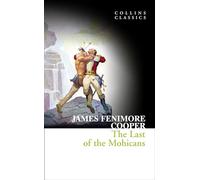 The Last of the Mohicans: A Compelling Historical Adventure Set During the French and Indian War (Collins Classics)