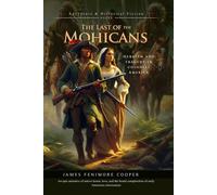 The Last of the Mohicans: A Historical Adventure of Love and War in Colonial America: Illustrated Edition with Author Biography