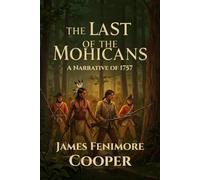 The Last of the Mohicans: A Narrative of 1757