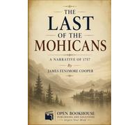 The Last of the Mohicans: A Narrative of 1757 | Illustrated Edition with Historical Background, Timeline, Character Guide