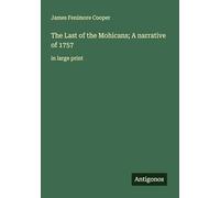 The Last of the Mohicans; A narrative of 1757: in large print