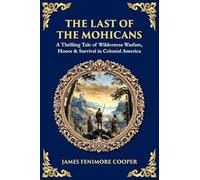 The Last of the Mohicans: A Thrilling Tale of Wilderness Warfare, Honor & Survival in Colonial America (Library of Alexandria)