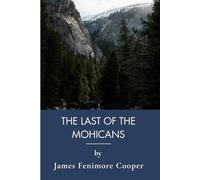 The Last of the Mohicans: Classic American Literature Amid French Indian War (Annotated)