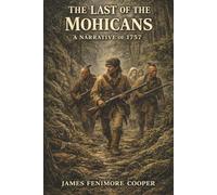 The Last of the Mohicans: Two Sisters, Magua’s Revenge, and a Deadly Chase Through the Wilderness