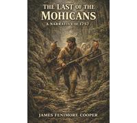 The Last of the Mohicans: Two Sisters, Magua’s Revenge, and a Deadly Chase Through the Wilderness