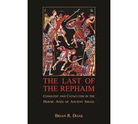 The Last of the Rephaim: Conquest and Cataclysm in the Heroic Ages of Ancient Israel (Ilex Series)
