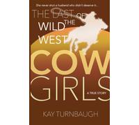 The Last of the Wild West Cowgirls: A True Story